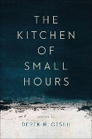 Book Cover for The Kitchen of Small Hours by Derek N Otsuji