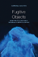 Book Cover for Fugitive Objects by Catriona MacLeod