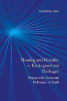 Book Cover for Meaning and Mortality in Kierkegaard and Heidegger by Adam Buben