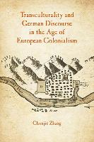 Book Cover for Transculturality and German Discourse in the Age of European Colonialism by Chunjie Zhang