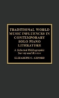 Book Cover for Traditional World Music Influences in Contemporary Solo Piano Literature by Elizabeth C. Axford