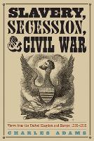 Book Cover for Slavery, Secession, and Civil War by Charles Adams