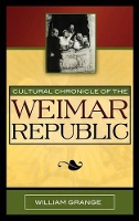 Book Cover for Cultural Chronicle of the Weimar Republic by William Grange