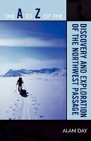 Book Cover for The A to Z of the Discovery and Exploration of the Northwest Passage by Alan Day