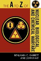 Book Cover for The A to Z of Nuclear, Biological and Chemical Warfare by Benjamin C Garrett, John Hart