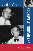 Book Cover for The A to Z of the Roosevelt-Truman Era by Neil A Wynn