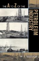 Book Cover for The A to Z of the Petroleum Industry by Marius S. Vassiliou