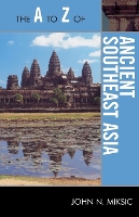 Book Cover for The A to Z of Ancient Southeast Asia by John N Miksic