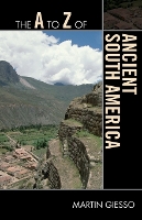 Book Cover for The A to Z of Ancient South America by Martin Giesso