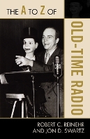 Book Cover for The A to Z of Old Time Radio by Robert C Reinehr, Jon D Swartz