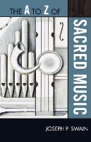 Book Cover for The A to Z of Sacred Music by Joseph P. Swain