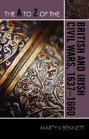 Book Cover for The A to Z of the British and Irish Civil Wars 1637-1660 by Martyn Bennett