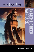 Book Cover for The A to Z of Ancient Greek Warfare by Iain, PhD Spence