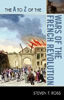 Book Cover for The A to Z of the Wars of the French Revolution by Steven T Ross