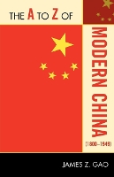 Book Cover for The A to Z of Modern China (1800-1949) by James Z Gao