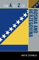 Book Cover for The A to Z of Bosnia and Herzegovina by Ante Cuvalo