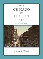 Book Cover for The Chicago of Fiction by James A Kaser