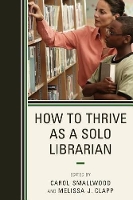 Book Cover for How to Thrive as a Solo Librarian by Carol Smallwood