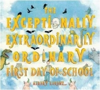 Book Cover for The Exceptionally, Extraordinarily Ordinary First Day of School by Albert Lorenz