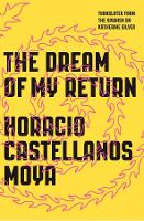 Book Cover for The Dream of My Return by Horacio Castellanos Moya