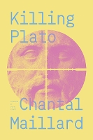 Book Cover for Killing Plato by Chantal (New Directions) Maillard