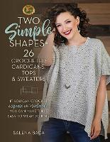 Book Cover for Two Simple Shapes = 26 Crocheted Cardigans, Tops & Sweaters by Salena Baca