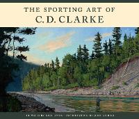 Book Cover for The Sporting Art of C. D. Clarke by C D Clarke, Nick Lyons, John Gierach