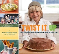 Book Cover for Twisted it Up More Than 60 Delicious Recipes from an Inspiring Young Chef by Jack Witherspoon