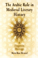 Book Cover for The Arabic Role in Medieval Literary History by María Rosa Menocal