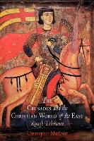 Book Cover for The Crusades and the Christian World of the East by Christopher MacEvitt