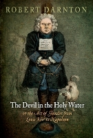 Book Cover for The Devil in the Holy Water, or the Art of Slander from Louis XIV to Napoleon by Robert Darnton