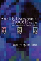 Book Cover for When Men Were the Only Models We Had by Carolyn G. Heilbrun