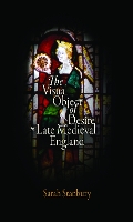 Book Cover for The Visual Object of Desire in Late Medieval England by Sarah Stanbury