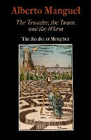 Book Cover for The Traveler, the Tower, and the Worm by Alberto Manguel