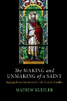 Book Cover for The Making and Unmaking of a Saint by Mathew Kuefler