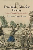 Book Cover for The Threshold of Manifest Destiny by Laurel Clark Shire