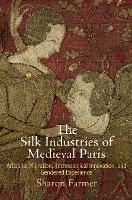 Book Cover for The Silk Industries of Medieval Paris by Sharon Farmer