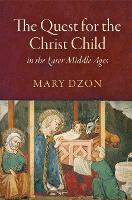 Book Cover for The Quest for the Christ Child in the Later Middle Ages by Mary Dzon