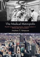 Book Cover for The Medical Metropolis by Andrew T. Simpson