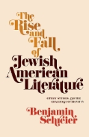 Book Cover for The Rise and Fall of Jewish American Literature by Benjamin Schreier