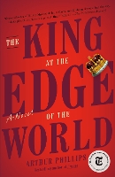 Book Cover for The King at the Edge of the World by Arthur Phillips