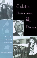 Book Cover for Colette, Beauvoir, And Duras: Age And Women Writers by 