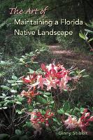 Book Cover for The Art of Maintaining a Florida Native Landscape by Ginny Stibolt