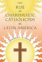 Book Cover for The Rise of Charismatic Catholicism in Latin America by Edward L. Cleary
