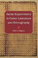 Book Cover for Racial Experiments in Cuban Literature and Ethnography by Emily A Maguire