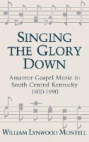 Book Cover for Singing The Glory Down by William Lynwood Montell