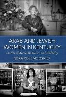 Book Cover for Arab and Jewish Women in Kentucky by Nora Rose Moosnick