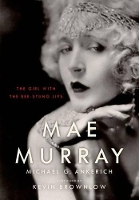 Book Cover for Mae Murray by Michael G. Ankerich, Kevin Brownlow