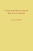 Book Cover for Women in the Medieval Spanish Epic and Lyric Traditions by Lucy A Sponsler