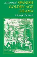 Book Cover for A History of Spanish Golden Age Drama by Henry K Ziomek